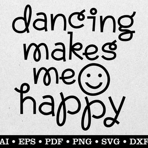 Dancing Makes Me Happy, Dance svg, Dancer svg, Dancing svg, ai eps pdf svg png dxf