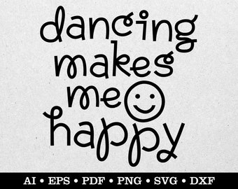 Dancing Makes Me Happy, Dance svg, Dancer svg, Dancing svg, ai eps pdf svg png dxf