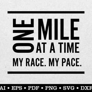 One Mile At A Time My Race My Pace, Run svg, Running svg, Runner svg, ai eps pdf svg png dxf