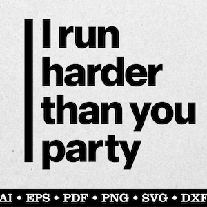 I run harder than you party, Run svg, Running svg, Runner svg, ai eps pdf svg png dxf