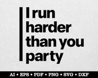 I run harder than you party, Run svg, Running svg, Runner svg, ai eps pdf svg png dxf