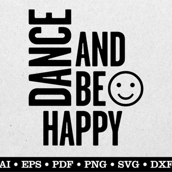 Dance And Be Happy, Dance svg, Dancer svg, Dancing svg, ai eps pdf svg png dxf