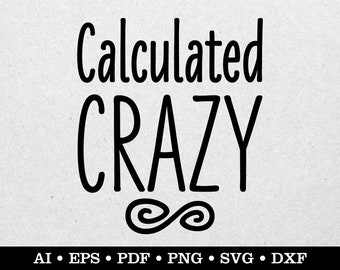 Calculated Crazy svg, Funny Saying svg, Funny Quote svg, Sarcastic svg, ai eps pdf svg png dxf
