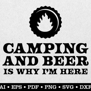 Camping and Beer Is Why I'm Here, Camping Friends, Camping svg, Beer svg, ai eps pdf svg png dxf