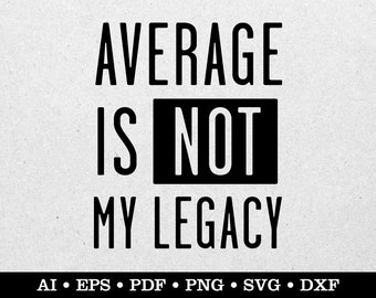 Average Is Not My Legacy, Entrepreneur svg, Girl Boss svg, Small Business svg, ai eps pdf svg png dxf