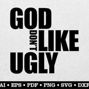 God Don&#39;t Like Ugly, Southern Quote svg, Southern Saying svg, Southern Quote svg, ai eps pdf svg png dxf