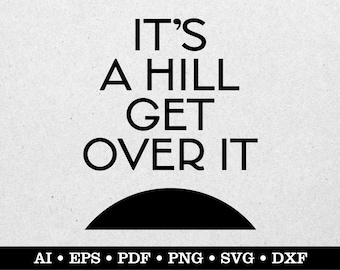 Puede incluir: Texto gráfico en blanco y negro que dice "It's a hill get over it" con un semicírculo negro debajo del texto.