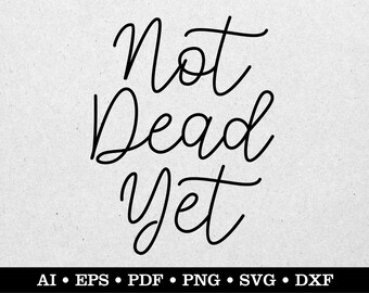 Not Dead Yet, Old Person svg, Old Man svg, Grumpy Old Man svg, Grandpa svg, ai eps pdf svg png dxf