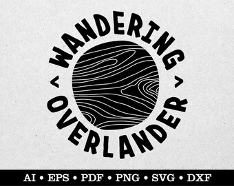 Wandering Overlander, Overlanding svg, Camping svg, Travel svg, Outdoors svg, ai eps pdf svg png dxf