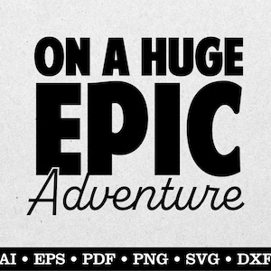 On A Huge Epic Adventure, Overlanding svg, Camping svg, Travel svg, Outdoors svg, ai eps pdf svg png dxf