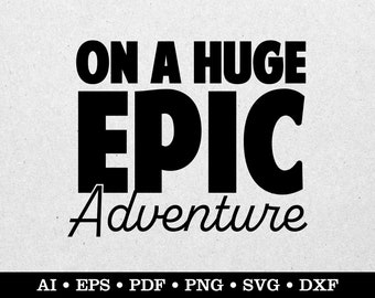 On A Huge Epic Adventure, Overlanding svg, Camping svg, Travel svg, Outdoors svg, ai eps pdf svg png dxf