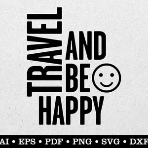 Travel And Be Happy, Travel svg, Vacation svg, Adventure svg, ai eps pdf svg png dxf