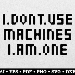 I Don&#39;t Use Machines I Am One, Fitness svg, Workout svg, Exercise svg, ai eps pdf svg png dxf