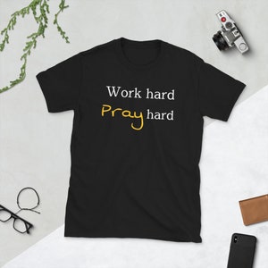 Inspirational T-shirt. Pray hard unisex shirt. Work hard pray hard.