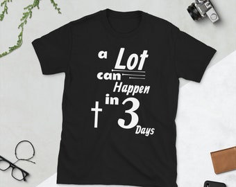 Easter shirt, a lot can happen in 3 days. Great Easter shirt.