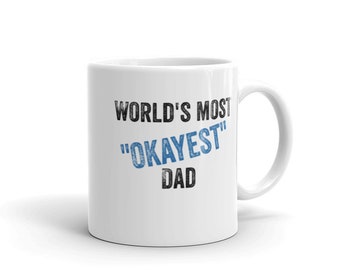 World's okayest dad coffee mug, coffee cup for dad, gift for dad, coffee drinking dad mug