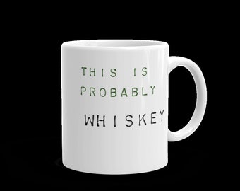 This is probably whiskey coffee mug. Funny coffee mug for the whiskey drinker or Father's day gift. Whiskey drinking mug, 11oz coffee mug.