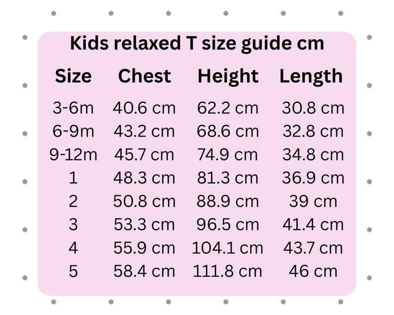 May include: A pink rectangular chart with the text "Kids relaxed T size guide cm." The chart lists sizes from 3-6 months to size 5, with chest, height, and length measurements in centimeters.