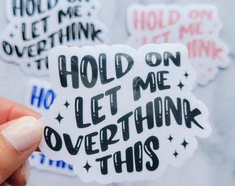 Hold On Let Me Overthink This | Mental Health Sticker | Self Care | Laptop Sticker | Planner Decal | Anxiety Quote | Overthinker Sticker |