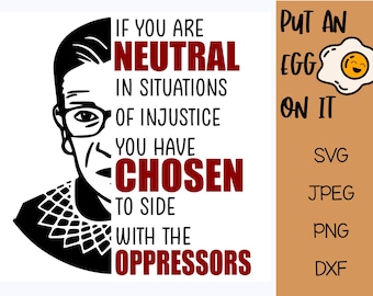 If you are neutral in situations of injustice you have chosen to side with the oppressors Ruth Ginsburg SVG DXF JPEG stand up, womens rights