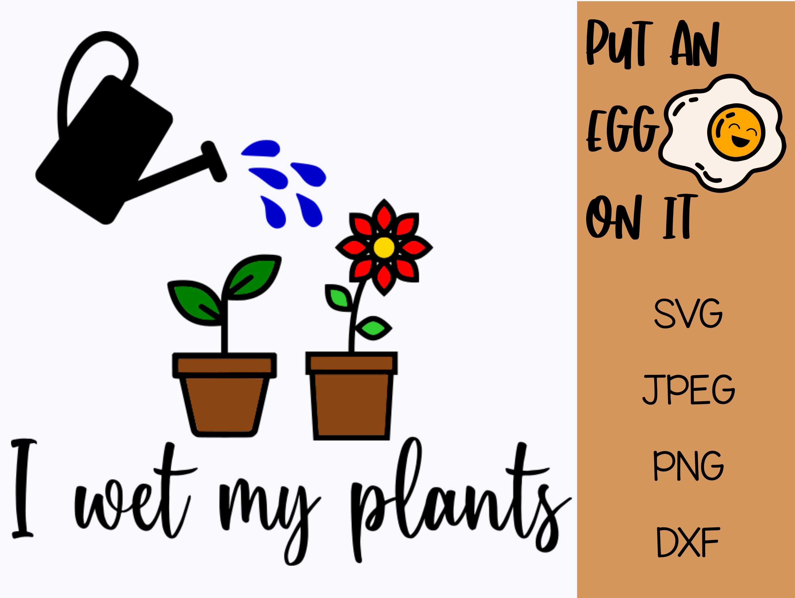 I Wet My Plants PNG DXF SVG File Plant Humor Funny Shirt Gardening Jokes