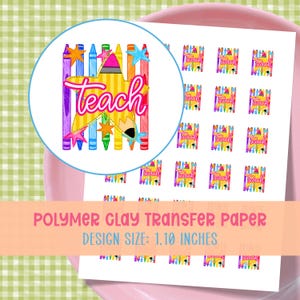 May include: A sheet of polymer clay transfer paper featuring multiple repeating designs of a yellow star with the word teach in pink script, layered over colorful vertical crayons and small stars. Each individual design is 1.10 inches wide.