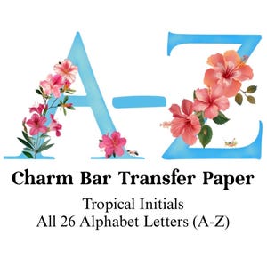 May include: Light blue letters A and Z with floral accents. The letter A is adorned with pink flowers and green leaves, while the Z features vibrant red hibiscus blooms. Text reads "Charm Bar Transfer Paper, Tropical Initials, All 26 Alphabet Letters (A-Z)".