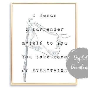 May include: Black and white printable art print with a quote that reads "O Jesus I surrender myself to You You take care of EVERYTHING". The quote is displayed next to a drawing of a white flag on a stick.