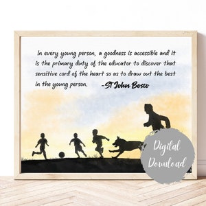 May include: A watercolor illustration of a silhouette of a man and children playing with a dog. The quote "In every young person, a goodness is accessible and it is the primary duty of the educator to discover that sensitive cord of the heart so as to draw out the best in the young person. -St John Bosco" is printed above the illustration.