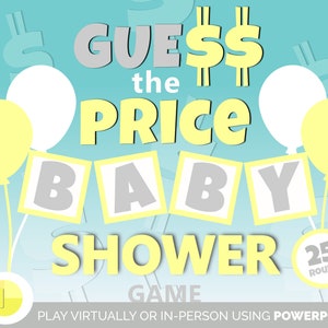 May include: A blue and yellow graphic for a baby shower game called "Guess the Price Baby Shower Game". The graphic features balloons, dollar signs, and the words "Play virtually or in-person using PowerPoint".