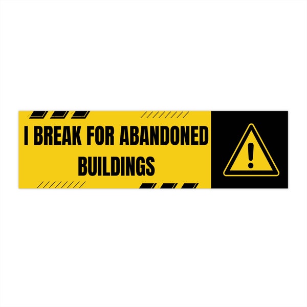 I break for abandoned buildings Urbex Bumper Sticker