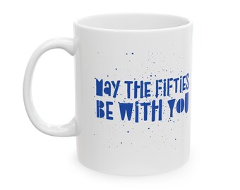 May The Fifties Be With You Ceramic Coffee Mug