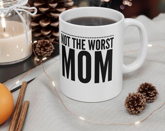 Not The Worst Mom Coffee Mug, Funny Mother's Day Gift