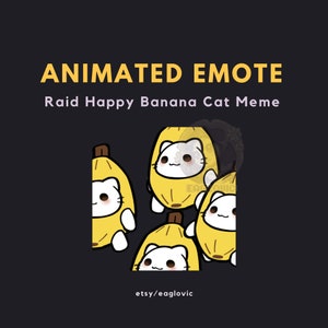 May include: Animated emote featuring a happy cat meme dressed as a banana. The image shows four cartoon cats in yellow banana costumes on a dark background. Text includes "ANIMATED EMOTE" and "Raid Happy Banana Cat Meme".
