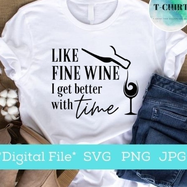 Like fine wine i get better with time svg,Wine lover birthday svg,Digital file png jpg for Tshirt,cricut cut file