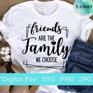 Przyjaciele to rodzina, którą wybieramy svg, Friend svg, Friendship svg, Best friend svg, Plik cyfrowy png jpg dla Tshirt kubek tumbler, Plik Cricut