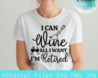 I Can Wine All I Want I'm Retired svg,Retirement svg,Wine saying svg,Funny teacher quotes svg,Digital file png jpg for Tshirt,Cricut file.