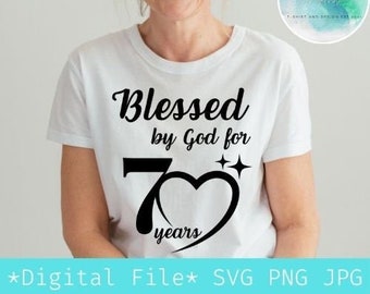 Blessed by god for 70 years svg,70th Birthday svg,Digital file png jpg for Thsirt,Cricut file