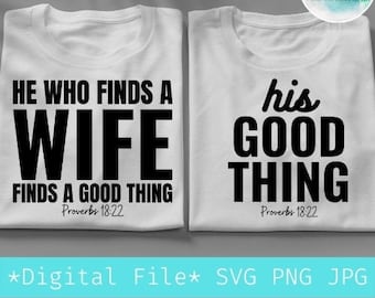 He who finds a wife finds a good thing svg,His good thing svg,Proverbs 18:22 svg,Digital file png for couple Tshirt,Cricut file