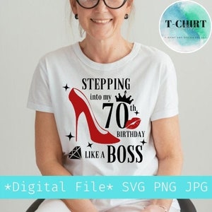 Stepping into my 70th birthday like a boss svg,70th birthday girl svg,Digital file png jpg for woman Thsirt mug,Cricut file