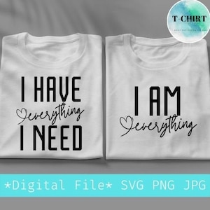 Tengo todo lo que necesito svg, soy todo svg, coincidencia de boda de pareja svg, archivo digital png svg para camiseta de pareja, archivo Cricut