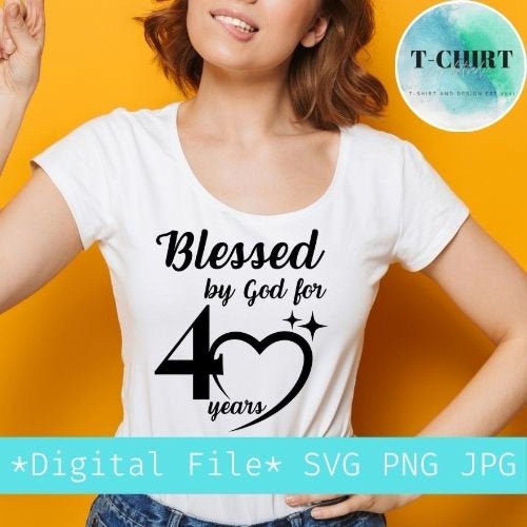 Blessed by God for 40 Years Svg,40th Birthday Svg,digital File Png Jpg ...