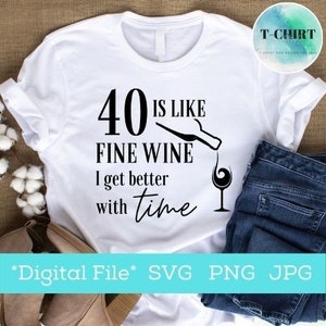 40 é como um bom vinho, fico melhor com o tempo svg, aniversário de 40 anos svg, aniversário de amante de vinho svg, arquivo digital png jpg para camiseta, arquivo de corte cricut
