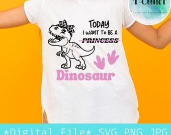 Dzisiaj chcę być księżniczką DinozaurSVG, Księżniczka- Dinozaur Plik cyfrowy svg png jpg dla Dziewczęcej koszulki
