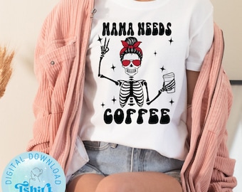 Mama needs coffee svg,Skeleton mom svg,Skeleton hand coffee svg,Mom life svg,Coffee lover shirt svg,Mother's day gift svg png,Cricut file