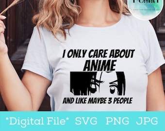I Only Care About Anime And Like Maybe 3 People SVG, Care About Anime svg, Anime Lovers svg, Instant Download files for Cricut for gift