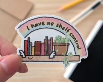 I Have No Shelf Control Sticker | Book Lover Pun Sticker Cute Reading Humor for Kindle, Laptop, Water Bottle, Phone Gift for Friends Besties
