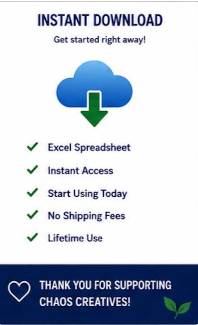 May include: A digital graphic featuring a blue cloud icon with a green downward arrow. Text includes INSTANT DOWNLOAD, Get started right away!, Excel Spreadsheet, Instant Access, Start Using Today, No Shipping Fees, Lifetime Use, and THANK YOU FOR SUPPORTING CHAOS CREATIVES! with a heart and leaf icon.