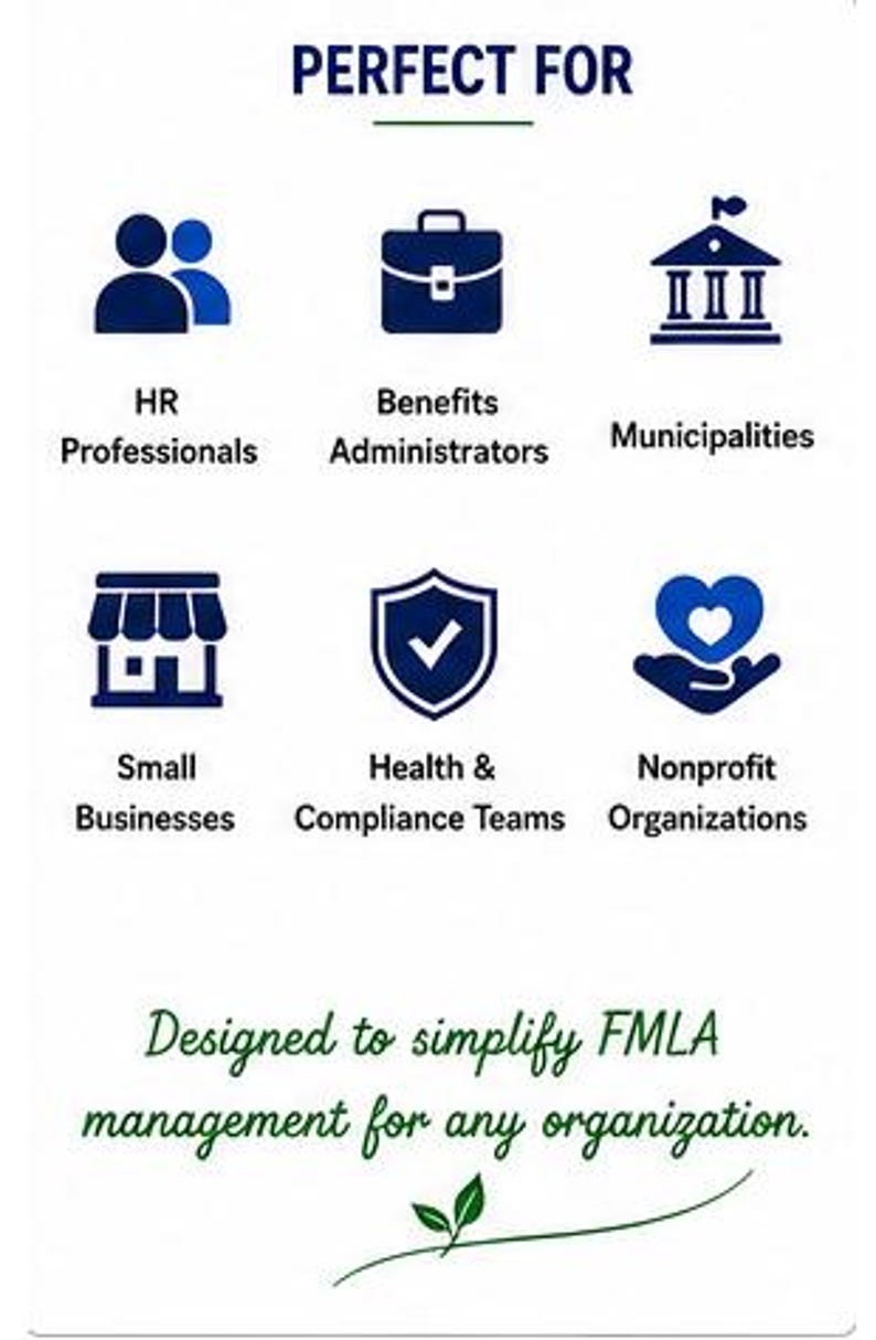 May include: A white informational graphic with the text PERFECT FOR at the top. It features six blue icons representing HR Professionals, Benefits Administrators, Municipalities, Small Businesses, Health & Compliance Teams, and Nonprofit Organizations. The bottom text reads Designed to simplify FMLA management for any organization with a small green leaf icon.