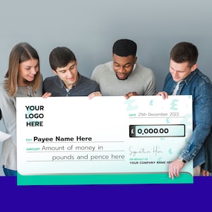 May include: A large, white, oversized cheque with a teal border. The cheque has the text "YOUR LOGO HERE" at the top, "PAY Payee Name Here" in the middle, and "AMOUNT Amount of money in pounds and pence here" below that. The cheque also has a date of "25th December 2022" and a signature line that says "Signature Here". The cheque is being held up by four people.
